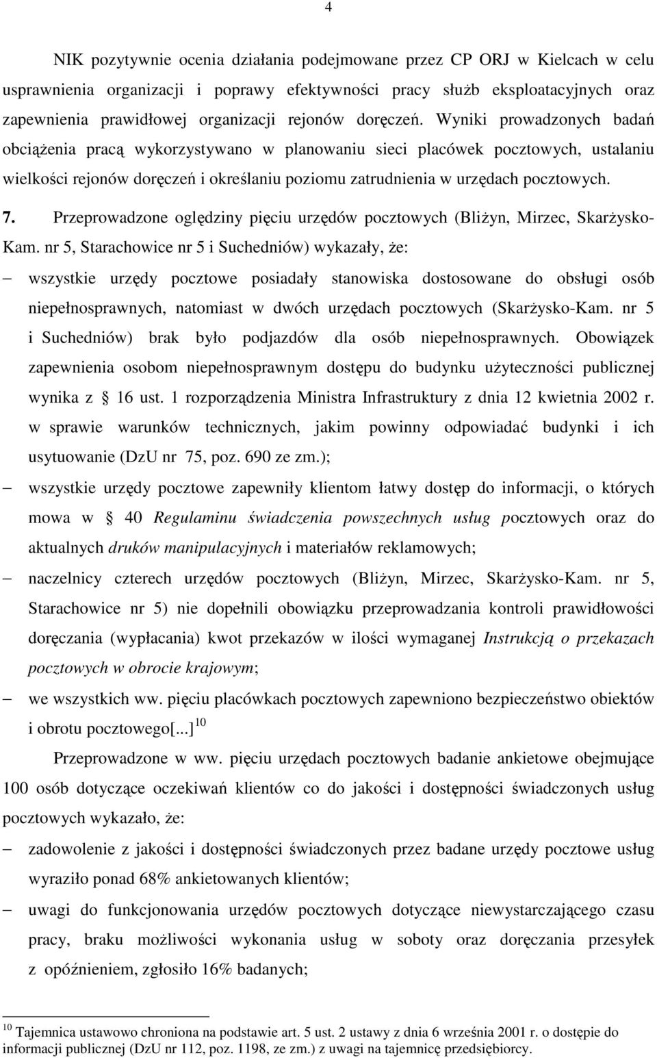 Wyniki prowadzonych badań obciąŝenia pracą wykorzystywano w planowaniu sieci placówek pocztowych, ustalaniu wielkości rejonów doręczeń i określaniu poziomu zatrudnienia w urzędach pocztowych. 7.