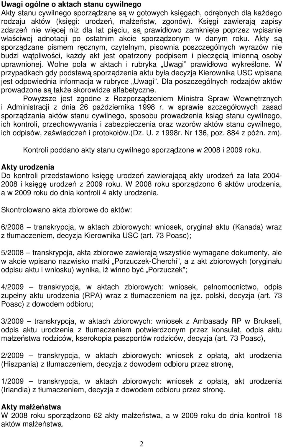 Akty są sporządzane pismem ręcznym, czytelnym, pisownia poszczególnych wyrazów nie budzi wątpliwości, każdy akt jest opatrzony podpisem i pieczęcią imienną osoby uprawnionej.