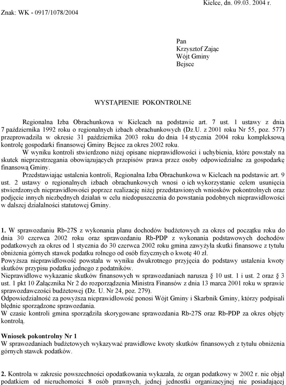 577) przeprowadziła w okresie 31 października 2003 roku do dnia 14 stycznia 2004 roku kompleksową kontrolę gospodarki finansowej Gminy Bejsce za okres 2002 roku.