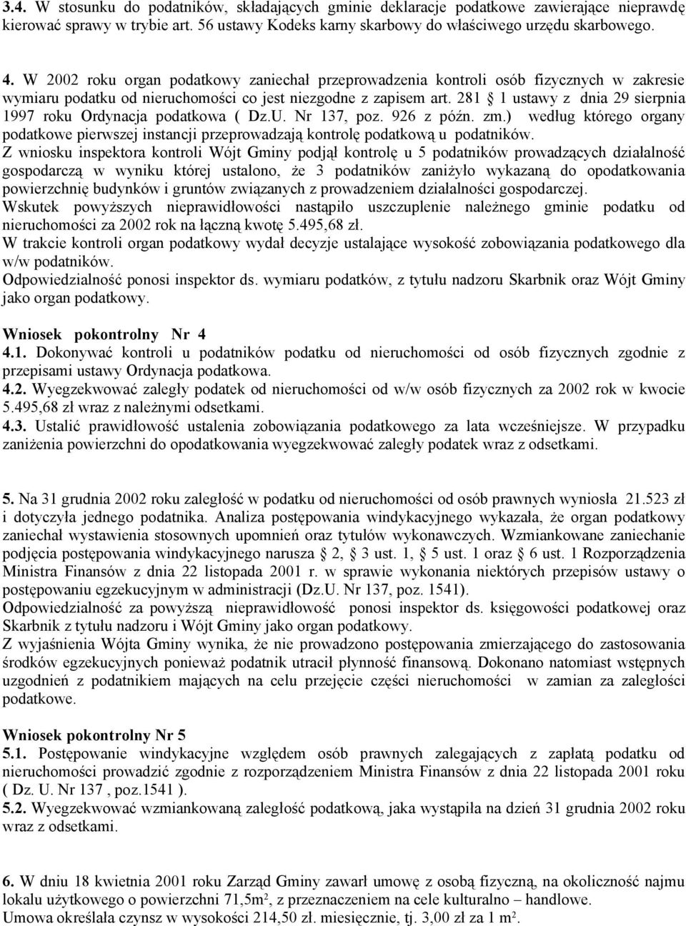 281 1 ustawy z dnia 29 sierpnia 1997 roku Ordynacja podatkowa ( Dz.U. Nr 137, poz. 926 z późn. zm.) według którego organy podatkowe pierwszej instancji przeprowadzają kontrolę podatkową u podatników.