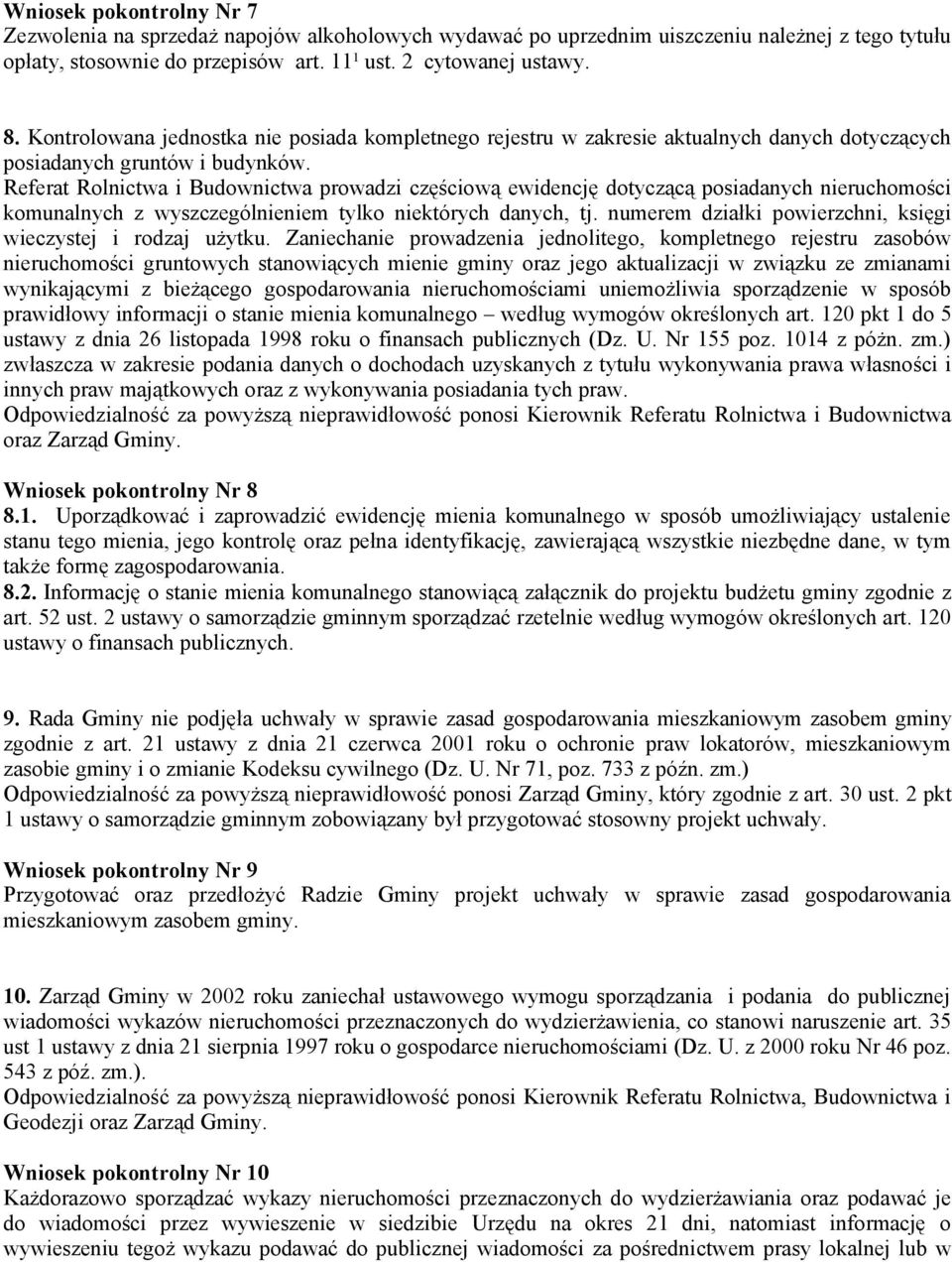 Referat Rolnictwa i Budownictwa prowadzi częściową ewidencję dotyczącą posiadanych nieruchomości komunalnych z wyszczególnieniem tylko niektórych danych, tj.