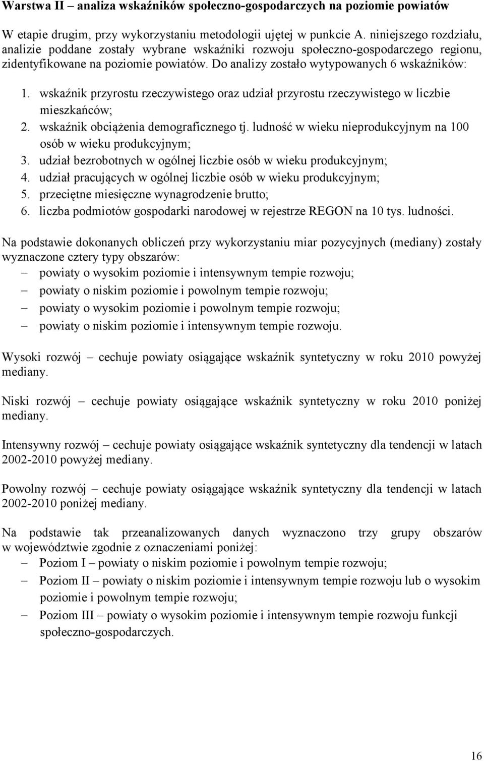 wskaźnik przyrostu rzeczywistego oraz udział przyrostu rzeczywistego w liczbie mieszkańców; 2. wskaźnik obciążenia demograficznego tj.