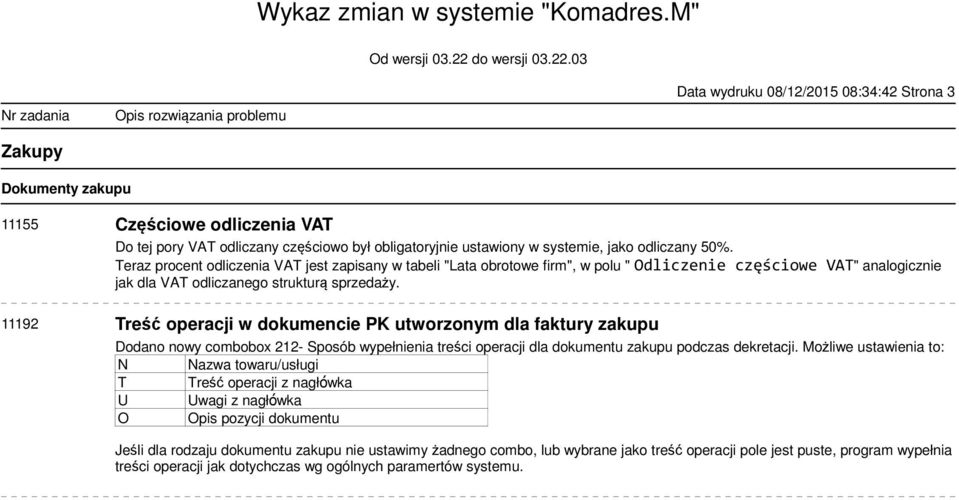 11192 Treść operacji w dokumencie PK utworzonym dla faktury zakupu Dodano nowy combobox 212- Sposób wypełnienia treści operacji dla dokumentu zakupu podczas dekretacji.