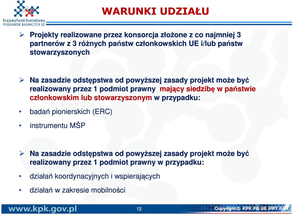 członkowskim lub stowarzyszonym w przypadku: badań pionierskich (ERC) instrumentu MŚPM Na zasadzie odstępstwa od powyższej zasady projekt może e