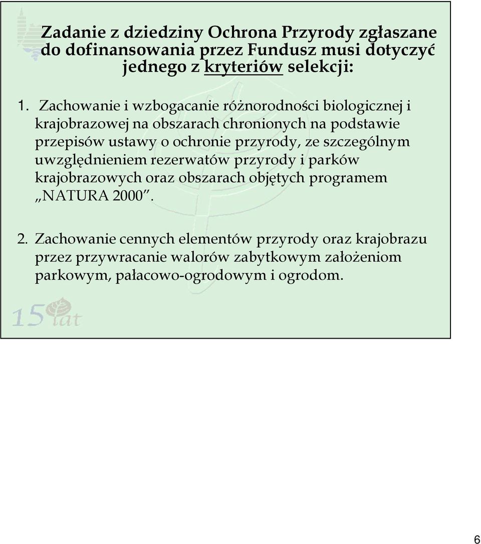 przyrody, ze szczególnym uwzględnieniem rezerwatów przyrody i parków krajobrazowych oraz obszarach objętych programem NATURA 20