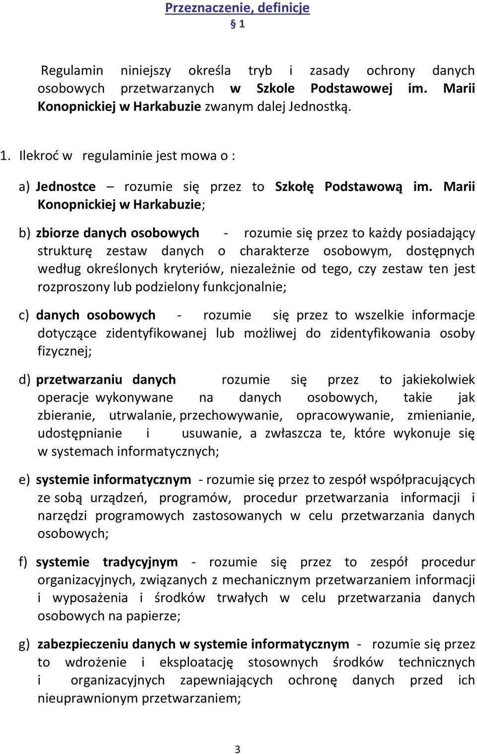 niezależnie od tego, czy zestaw ten jest rozproszony lub podzielony funkcjonalnie; c) danych osobowych - rozumie się przez to wszelkie informacje dotyczące zidentyfikowanej lub możliwej do