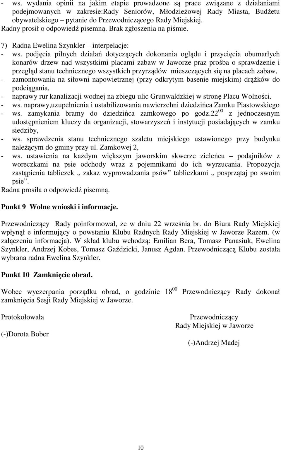 podjęcia pilnych działań dotyczących dokonania oglądu i przycięcia obumarłych konarów drzew nad wszystkimi placami zabaw w Jaworze praz prośba o sprawdzenie i przegląd stanu technicznego wszystkich