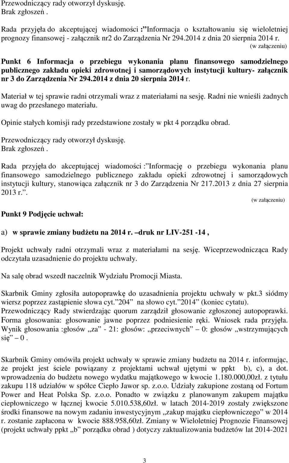 (w załączeniu) Punkt 6 Informacja o przebiegu wykonania planu finansowego samodzielnego publicznego zakładu opieki zdrowotnej i samorządowych instytucji kultury- załącznik nr 3 do Zarządzenia Nr 294.