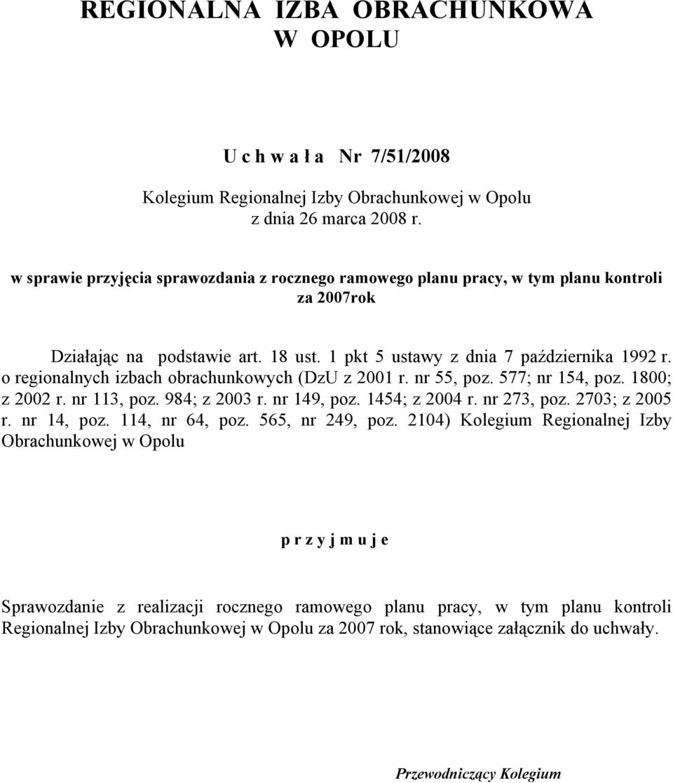 o regionalnych izbach obrachunkowych (DzU z 2001 r. nr 55, poz. 577; nr 154, poz. 1800; z 2002 r. nr 113, poz. 984; z 2003 r. nr 149, poz. 1454; z 2004 r. nr 273, poz. 2703; z 2005 r. nr 14, poz.