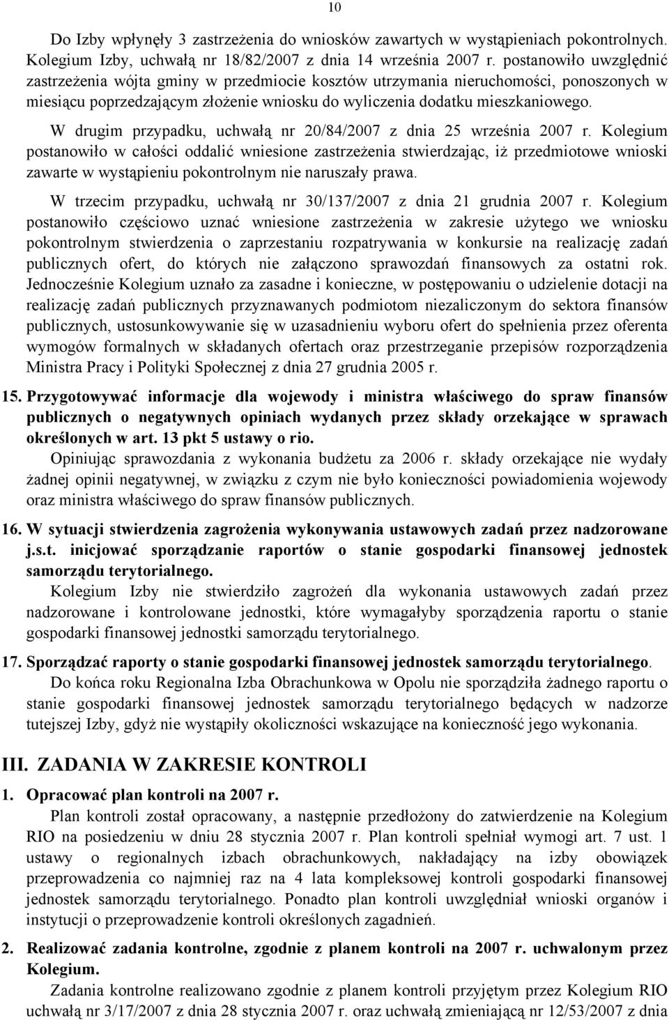 W drugim przypadku, uchwałą nr 20/84/2007 z dnia 25 września 2007 r.