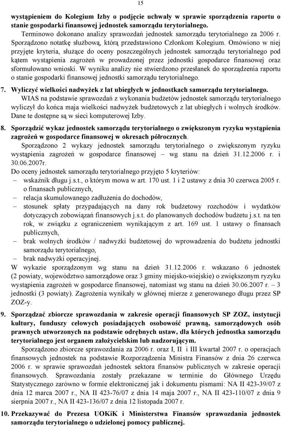 Omówiono w niej przyjęte kryteria, służące do oceny poszczególnych jednostek samorządu terytorialnego pod kątem wystąpienia zagrożeń w prowadzonej przez jednostki gospodarce finansowej oraz