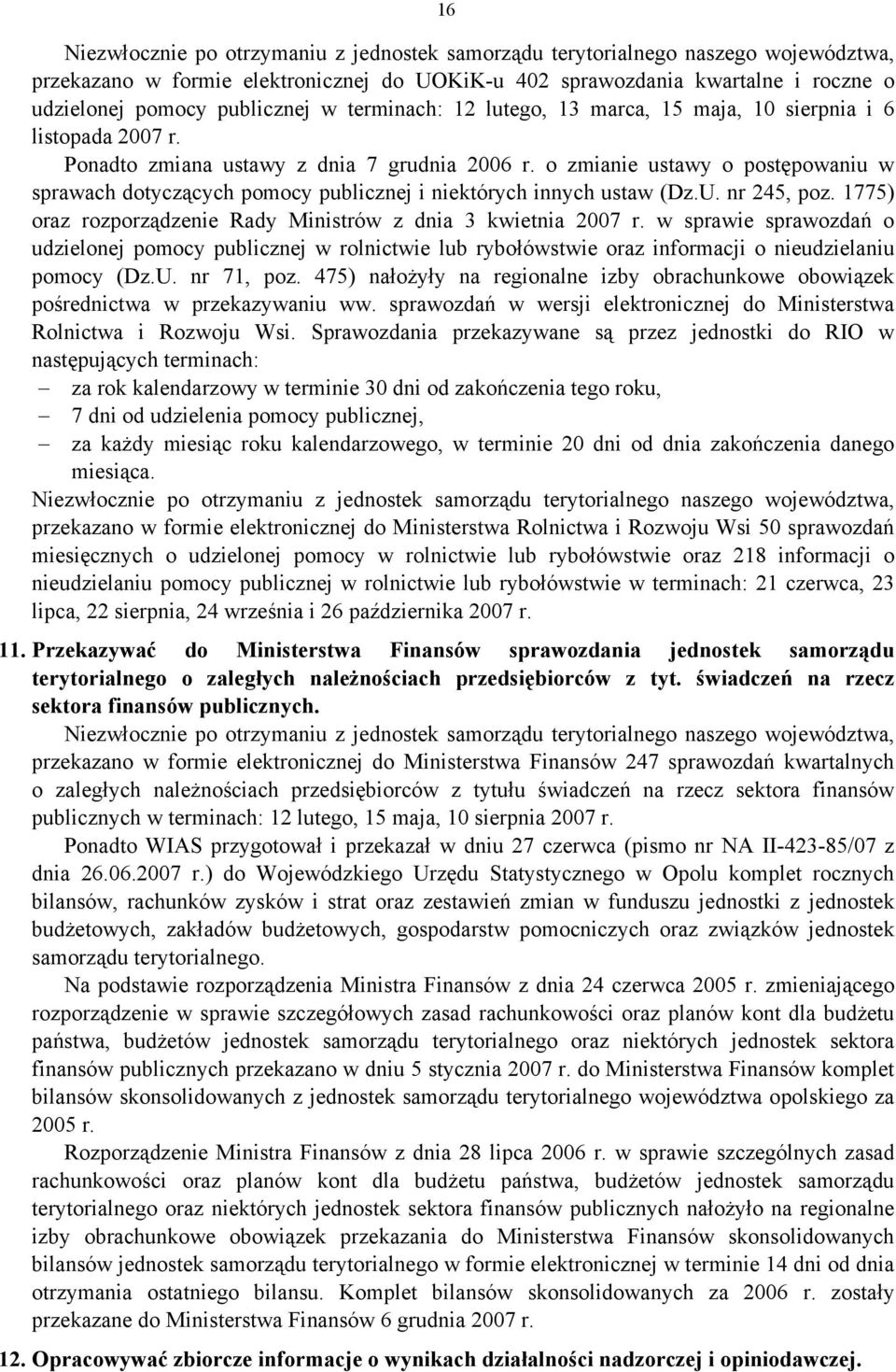 o zmianie ustawy o postępowaniu w sprawach dotyczących pomocy publicznej i niektórych innych ustaw (Dz.U. nr 245, poz. 1775) oraz rozporządzenie Rady Ministrów z dnia 3 kwietnia 2007 r.