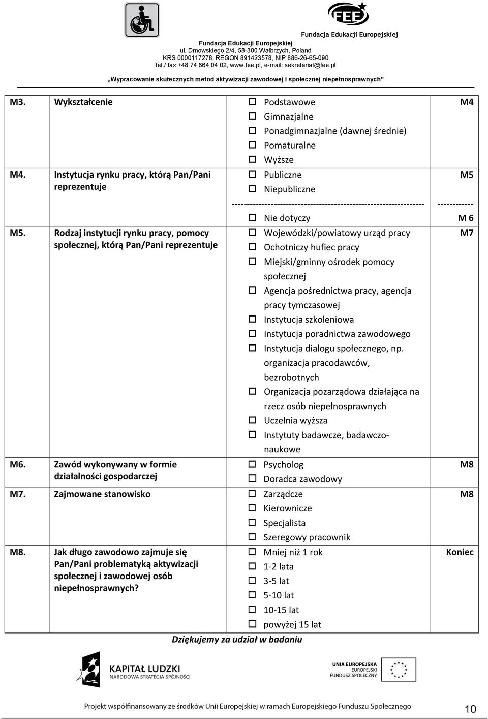 pracy Miejski/gminny ośrodek pomocy społecznej Agencja pośrednictwa pracy, agencja pracy tymczasowej Instytucja szkoleniowa Instytucja poradnictwa zawodowego Instytucja dialogu społecznego, np.