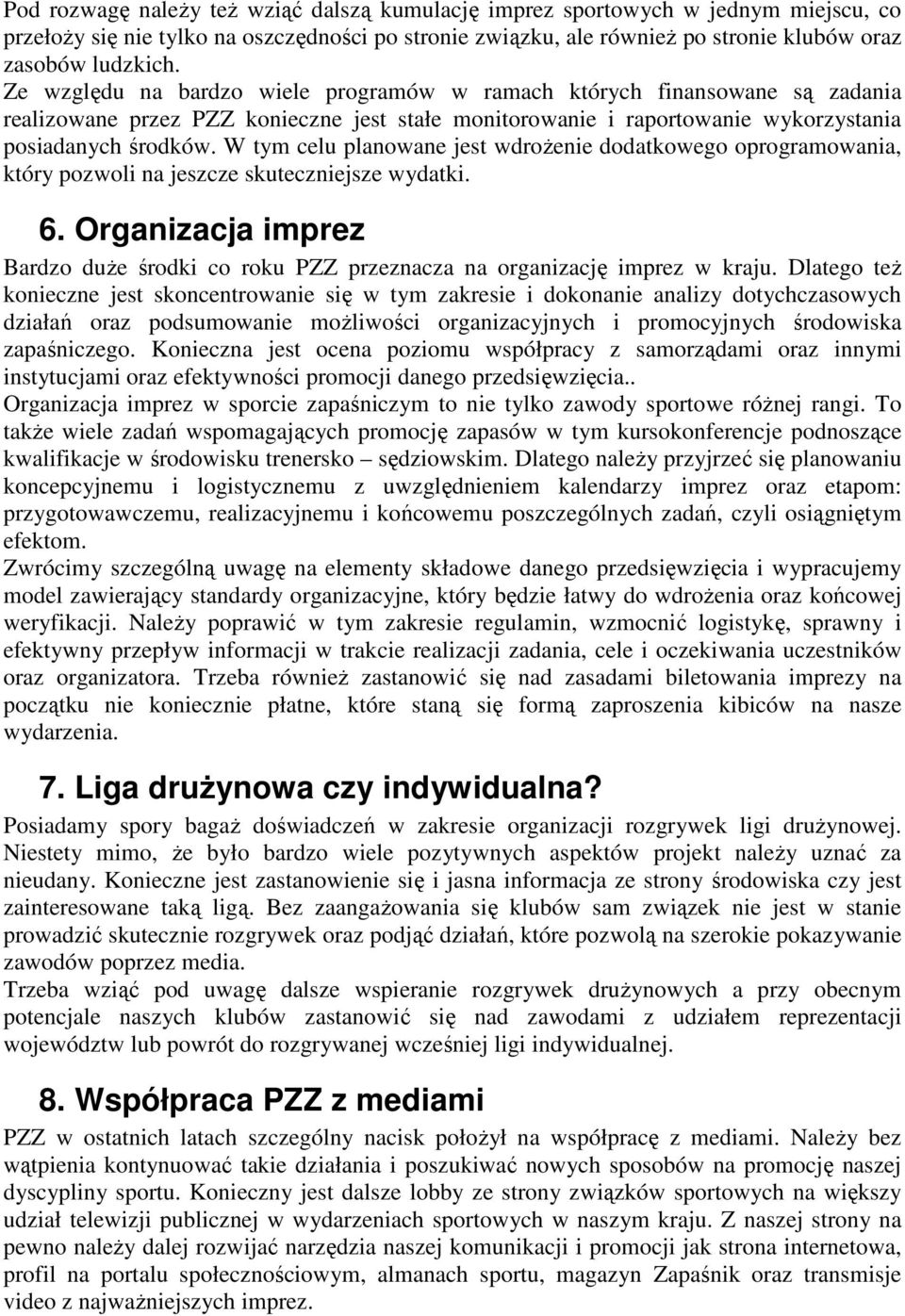 W tym celu planowane jest wdrożenie dodatkowego oprogramowania, który pozwoli na jeszcze skuteczniejsze wydatki. 6.