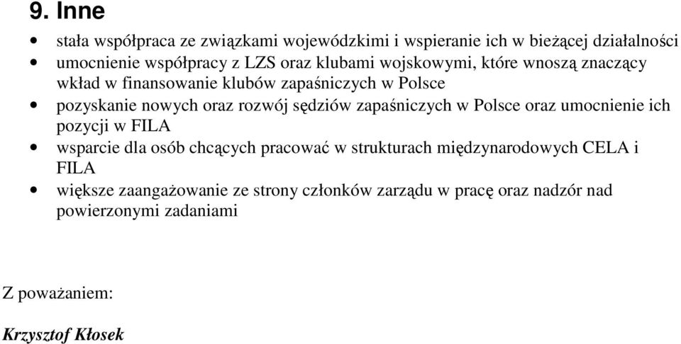 zapaśniczych w Polsce oraz umocnienie ich pozycji w FILA wsparcie dla osób chcących pracować w strukturach międzynarodowych CELA