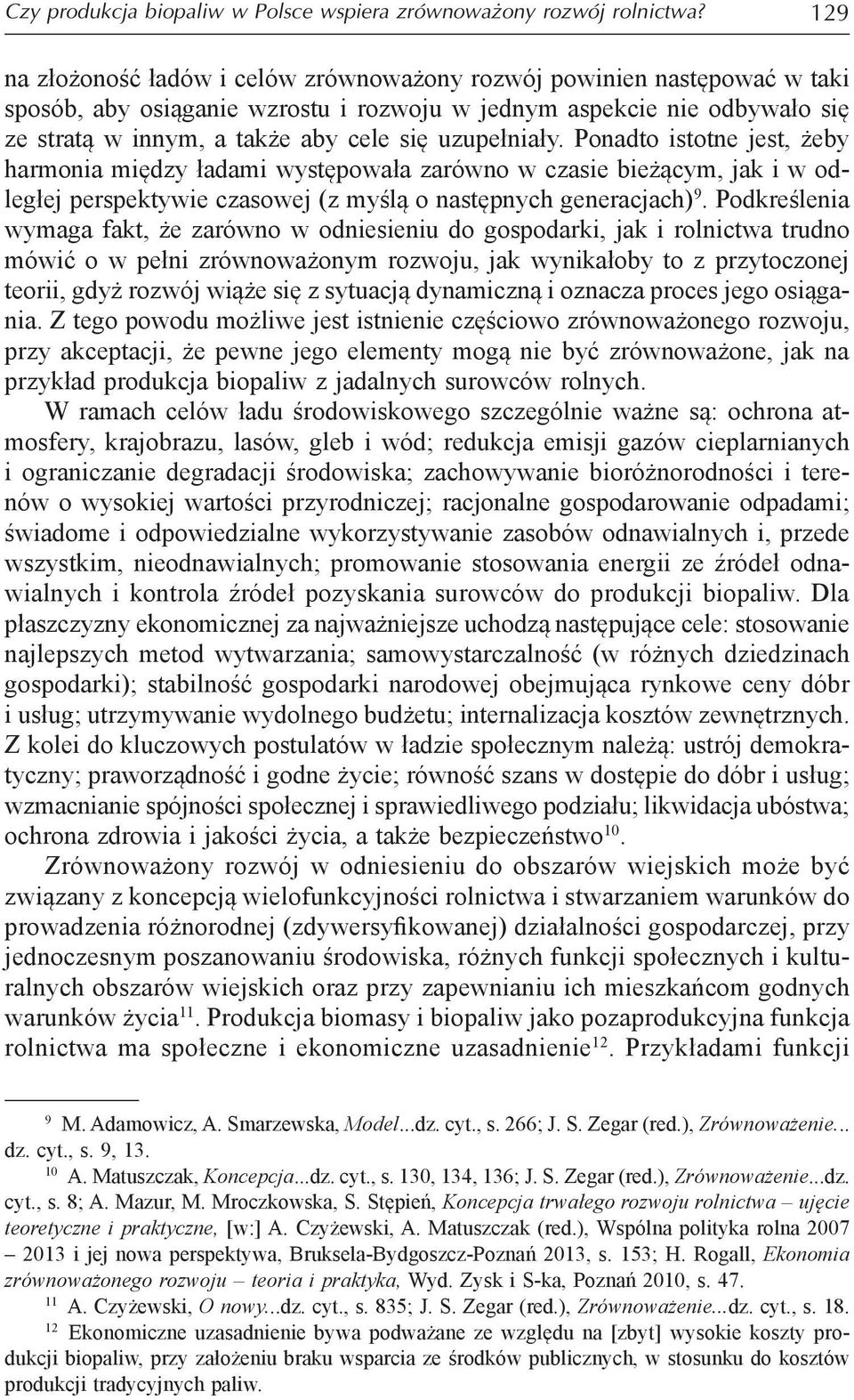 uzupełniały. Ponadto istotne jest, żeby harmonia między ładami występowała zarówno w czasie bieżącym, jak i w odległej perspektywie czasowej (z myślą o następnych generacjach) 9.