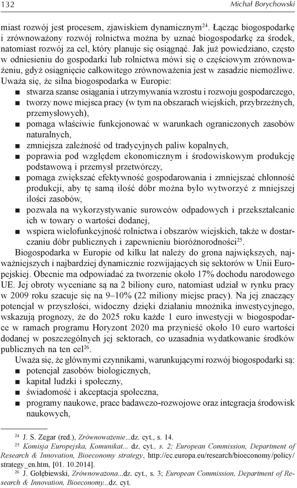 Jak już powiedziano, często w odniesieniu do gospodarki lub rolnictwa mówi się o częściowym zrównoważeniu, gdyż osiągnięcie całkowitego zrównoważenia jest w zasadzie niemożliwe.