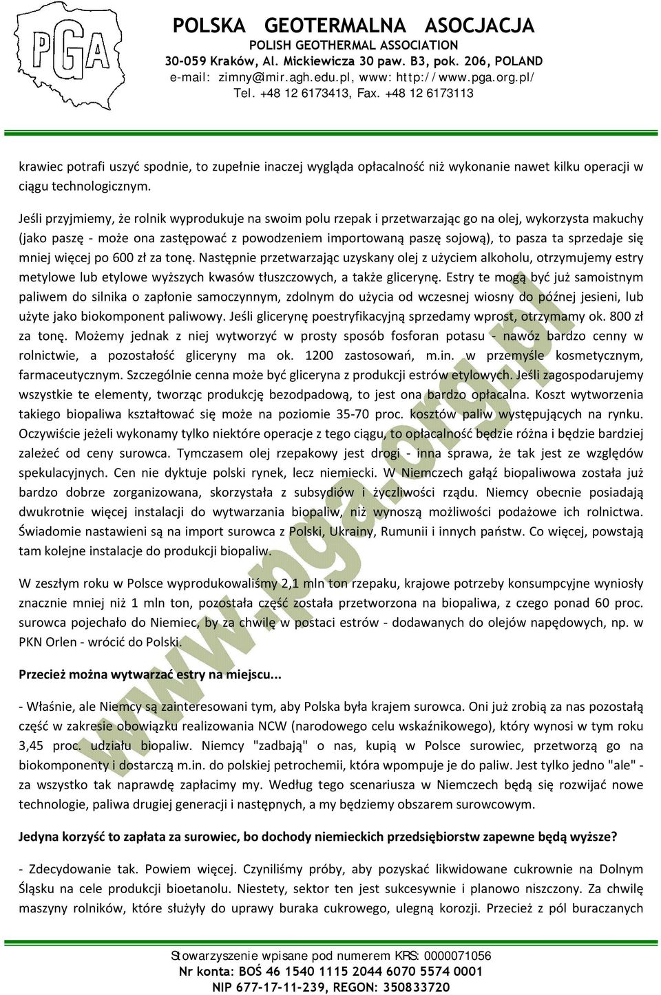 sprzedaje się mniej więcej po 600 zł za tonę. Następnie przetwarzając uzyskany olej z użyciem alkoholu, otrzymujemy estry metylowe lub etylowe wyższych kwasów tłuszczowych, a także glicerynę.