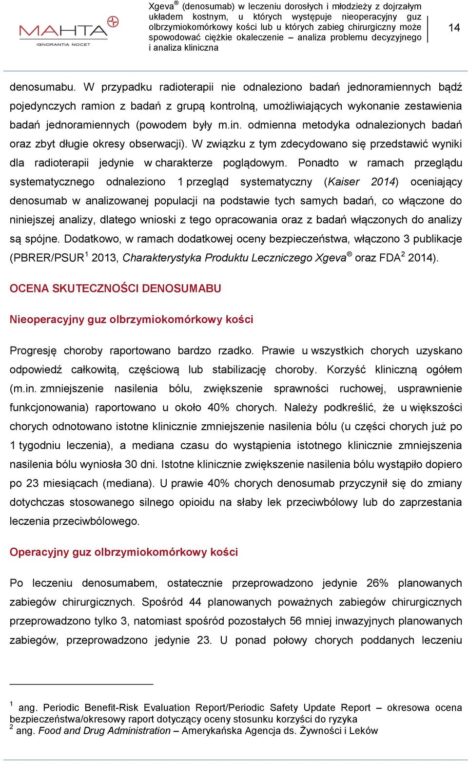 odmienna metodyka odnalezionych badań oraz zbyt długie okresy obserwacji). W związku z tym zdecydowano się przedstawić wyniki dla radioterapii jedynie w charakterze poglądowym.