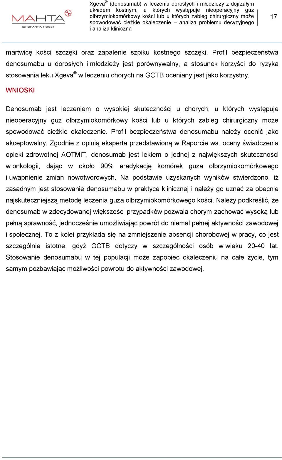 WNIOSKI Denosumab jest leczeniem o wysokiej skuteczności u chorych, u których występuje nieoperacyjny guz spowodować ciężkie okaleczenie.