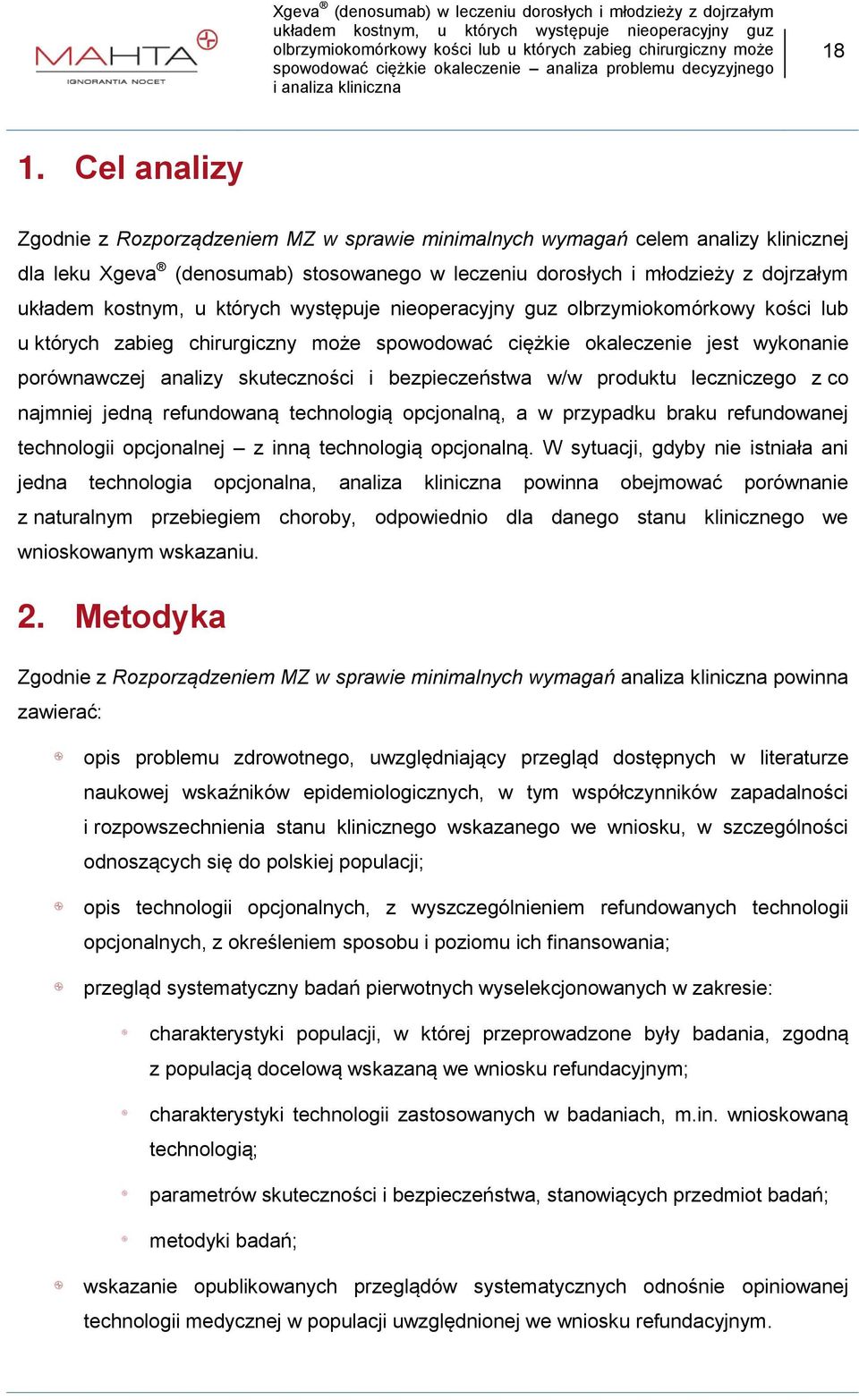 jedną refundowaną technologią opcjonalną, a w przypadku braku refundowanej technologii opcjonalnej z inną technologią opcjonalną.