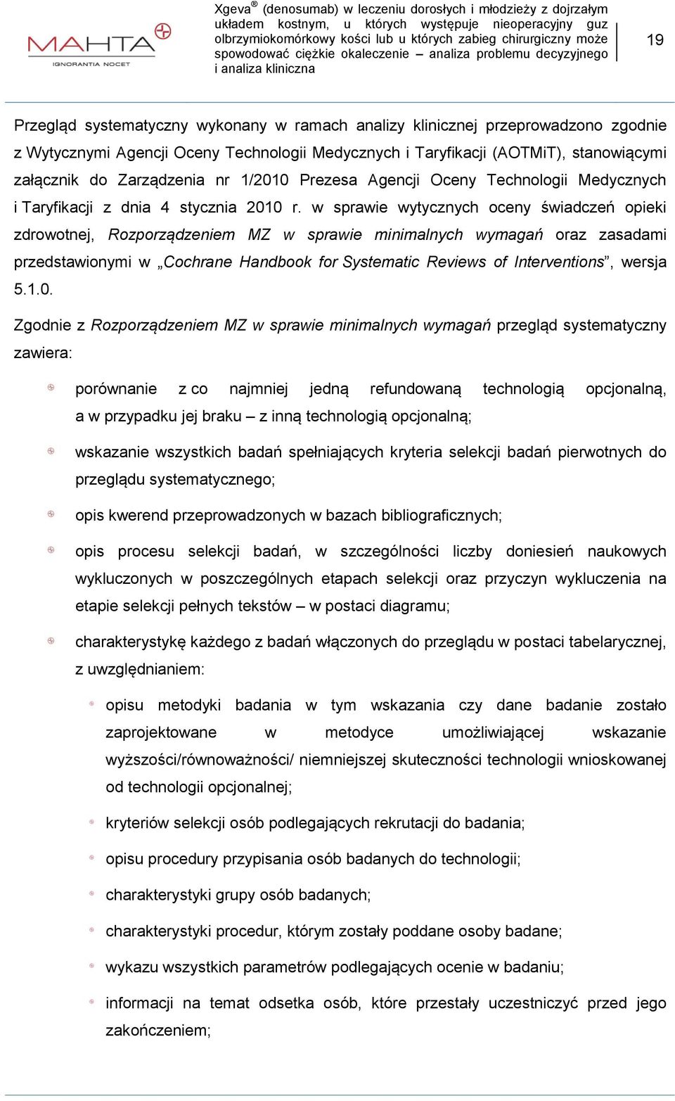 w sprawie wytycznych oceny świadczeń opieki zdrowotnej, Rozporządzeniem MZ w sprawie minimalnych wymagań oraz zasadami przedstawionymi w Cochrane Handbook for Systematic Reviews of Interventions,