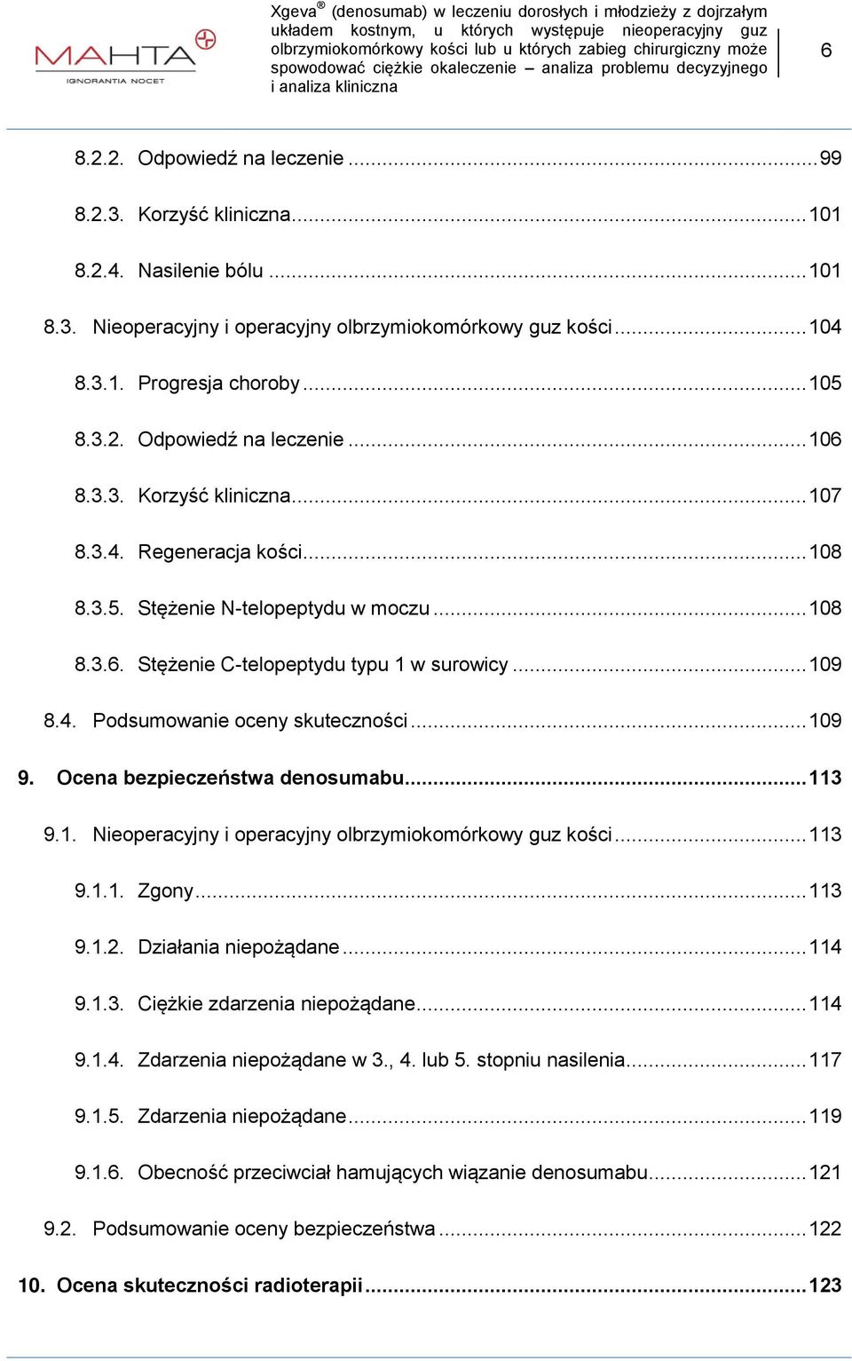 4. Podsumowanie oceny skuteczności... 109 9. Ocena bezpieczeństwa denosumabu... 113 9.1. Nieoperacyjny i operacyjny olbrzymiokomórkowy guz kości... 113 9.1.1. 9.1.2. 9.1.3. 9.1.4. 9.1.5. 9.1.6. Zgony.