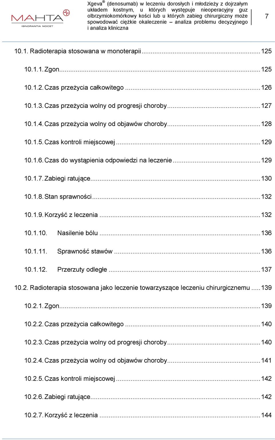 .. 132 10.1.9.Korzyść z leczenia... 132 10.1.10. 10.1.11. 10.1.12. Nasilenie bólu... 136 Sprawność stawów... 136 Przerzuty odległe... 137 10.2. Radioterapia stosowana jako leczenie towarzyszące leczeniu chirurgicznemu.