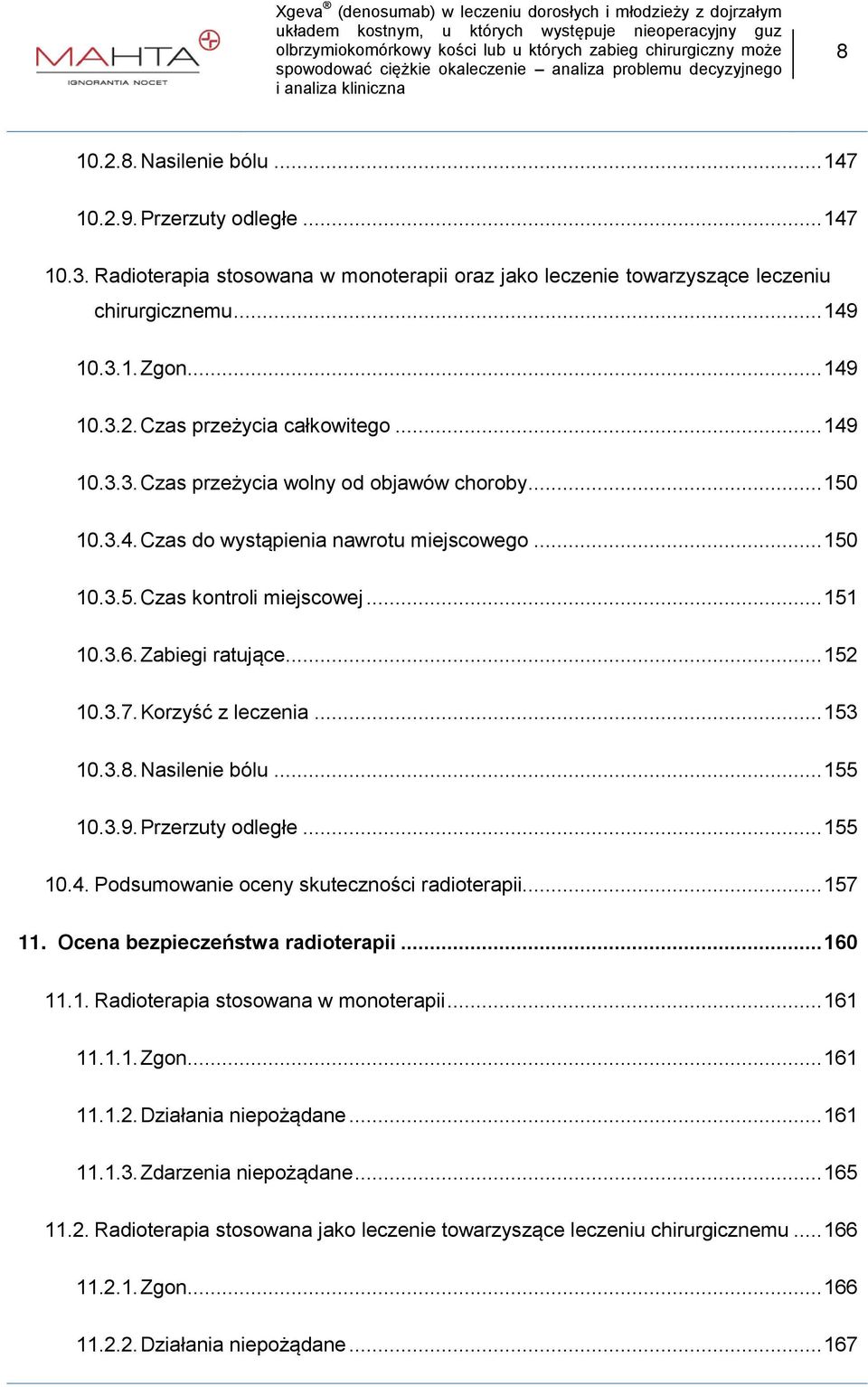 Korzyść z leczenia... 153 10.3.8.Nasilenie bólu... 155 10.3.9.Przerzuty odległe... 155 10.4. Podsumowanie oceny skuteczności radioterapii... 157 11. Ocena bezpieczeństwa radioterapii... 160 11.1. Radioterapia stosowana w monoterapii.