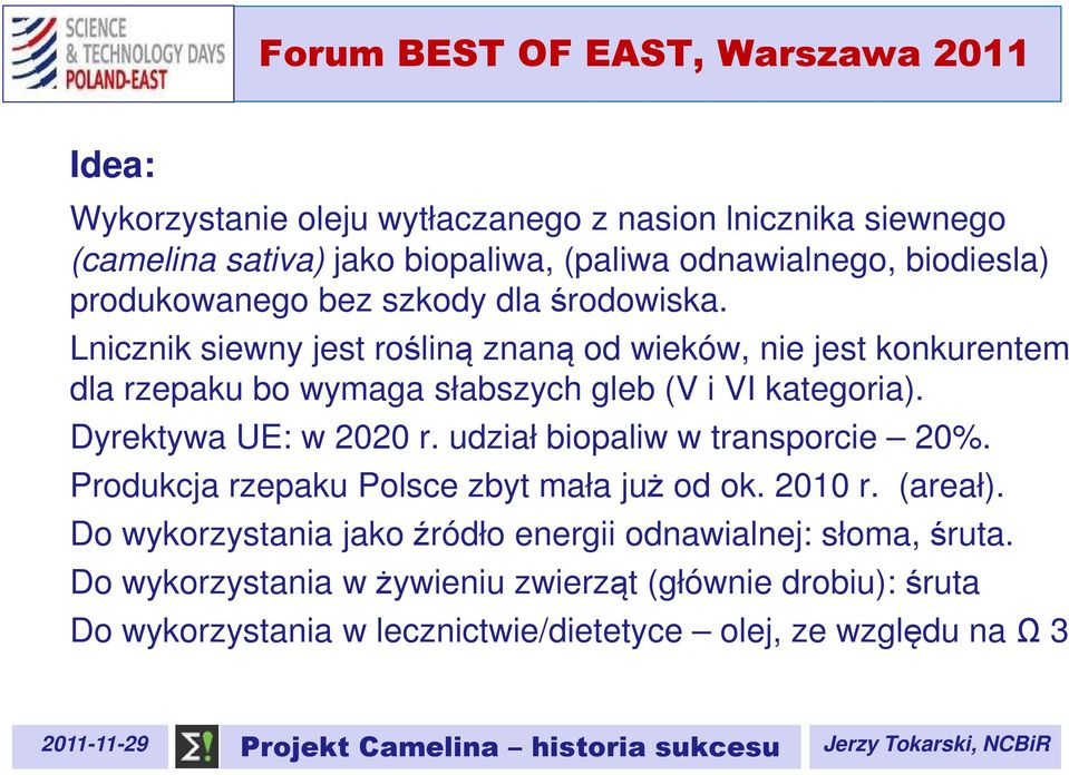 Dyrektywa UE: w 2020 r. udział biopaliw w transporcie 20%. Produkcja rzepaku Polsce zbyt mała już od ok. 2010 r. (areał).