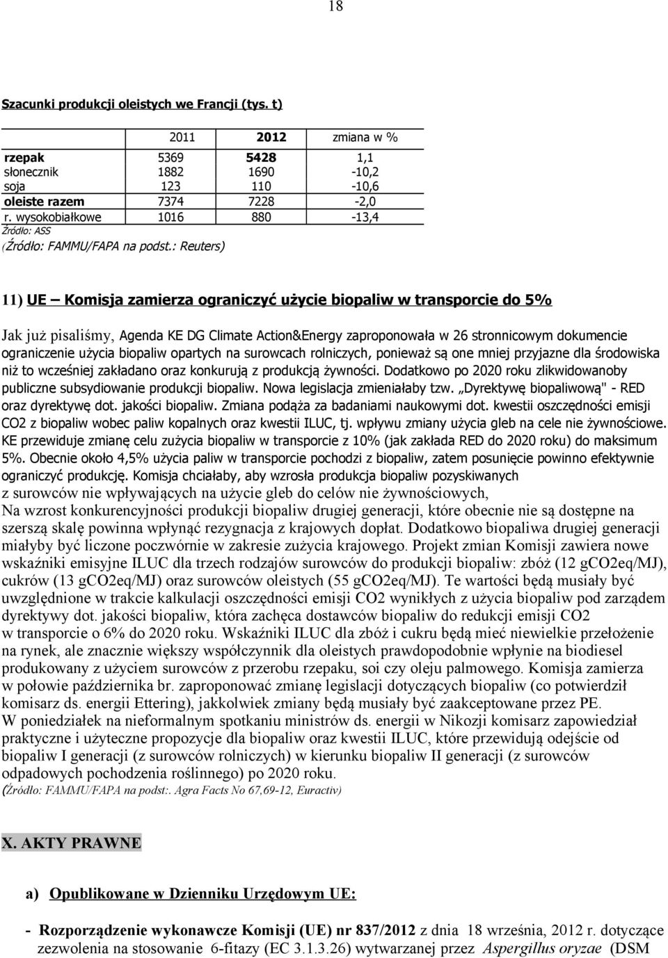 : Reuters) 11) UE Komisja zamierza ograniczyć użycie biopaliw w transporcie do 5% Jak już pisaliśmy, Agenda KE DG Climate Action&Energy zaproponowała w 26 stronnicowym dokumencie ograniczenie użycia