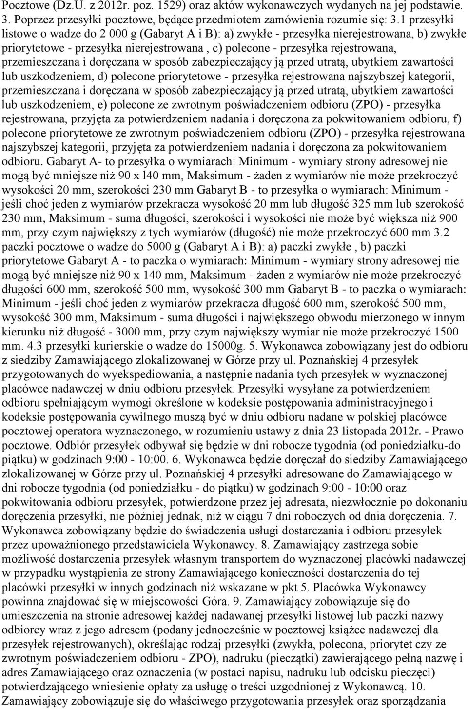 i doręczana w sposób zabezpieczający ją przed utratą, ubytkiem zawartości lub uszkodzeniem, d) polecone priorytetowe - przesyłka rejestrowana najszybszej kategorii, przemieszczana i doręczana w