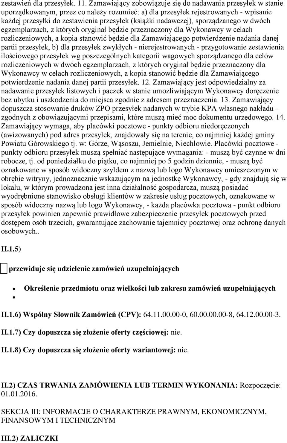 nadawczej), sporządzanego w dwóch egzemplarzach, z których oryginał będzie przeznaczony dla Wykonawcy w celach rozliczeniowych, a kopia stanowić będzie dla Zamawiającego potwierdzenie nadania danej