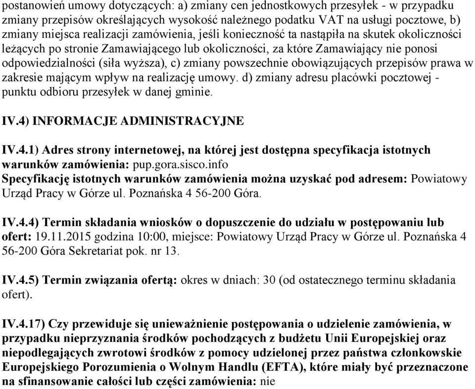 powszechnie obowiązujących przepisów prawa w zakresie mającym wpływ na realizację umowy. d) zmiany adresu placówki pocztowej - punktu odbioru przesyłek w danej gminie. IV.