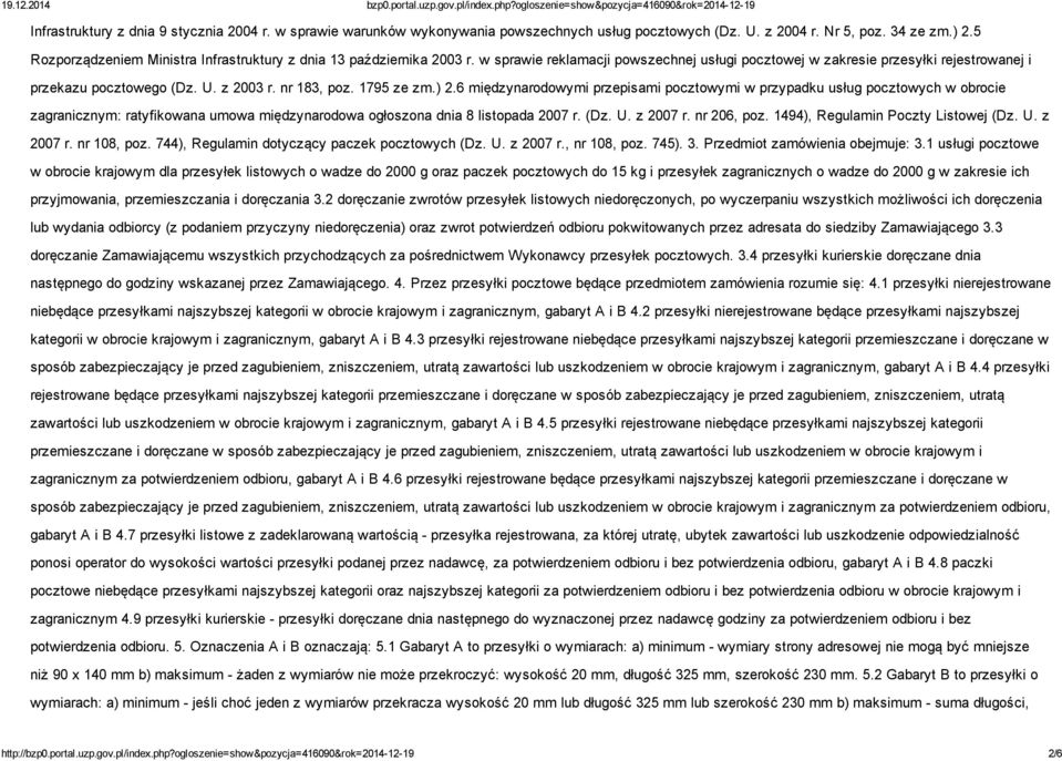 nr 183, poz. 1795 ze zm.) 2.6 międzynarodowymi przepisami pocztowymi w przypadku usług pocztowych w obrocie zagranicznym: ratyfikowana umowa międzynarodowa ogłoszona dnia 8 listopada 2007 r. (Dz. U.