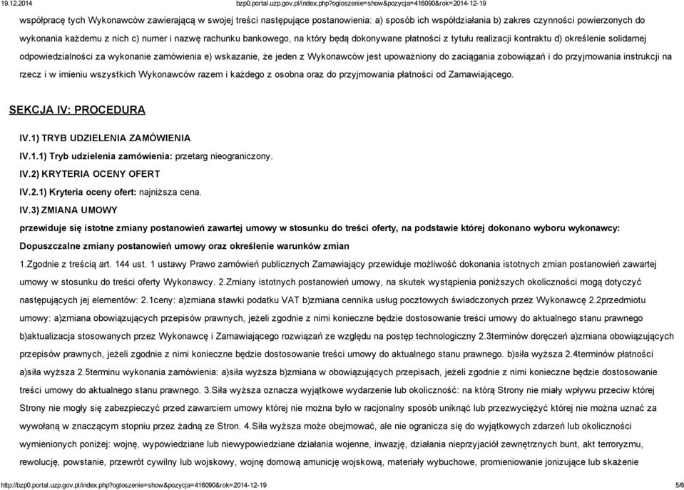 zaciągania zobowiązań i do przyjmowania instrukcji na rzecz i w imieniu wszystkich Wykonawców razem i każdego z osobna oraz do przyjmowania płatności od Zamawiającego. SEKCJA IV: PROCEDURA IV.