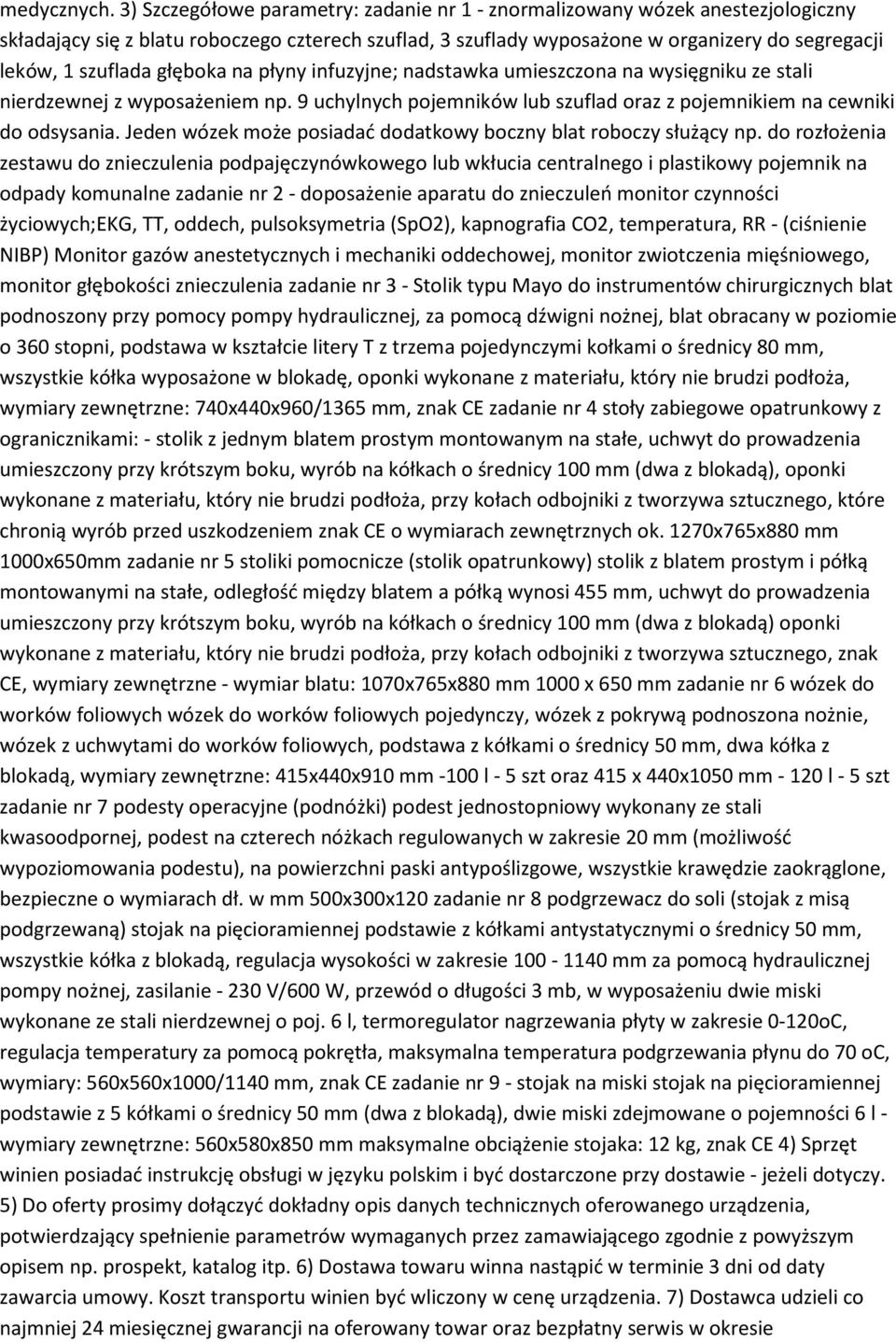 głęboka na płyny infuzyjne; nadstawka umieszczona na wysięgniku ze stali nierdzewnej z wyposażeniem np. 9 uchylnych pojemników lub szuflad oraz z pojemnikiem na cewniki do odsysania.