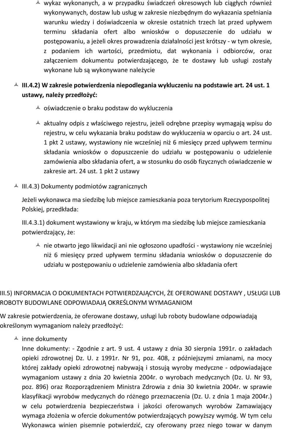 wartości, przedmiotu, dat wykonania i odbiorców, oraz załączeniem dokumentu potwierdzającego, że te dostawy lub usługi zostały wykonane lub są wykonywane należycie III.4.