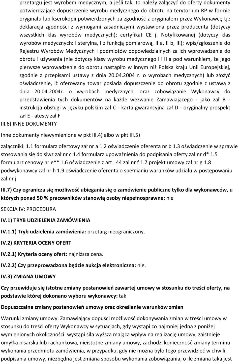 Notyfikowanej (dotyczy klas wyrobów medycznych: I sterylna, I z funkcją pomiarową, II a, II b, III); wpis/zgłoszenie do Rejestru Wyrobów Medycznych i podmiotów odpowiedzialnych za ich wprowadzenie do