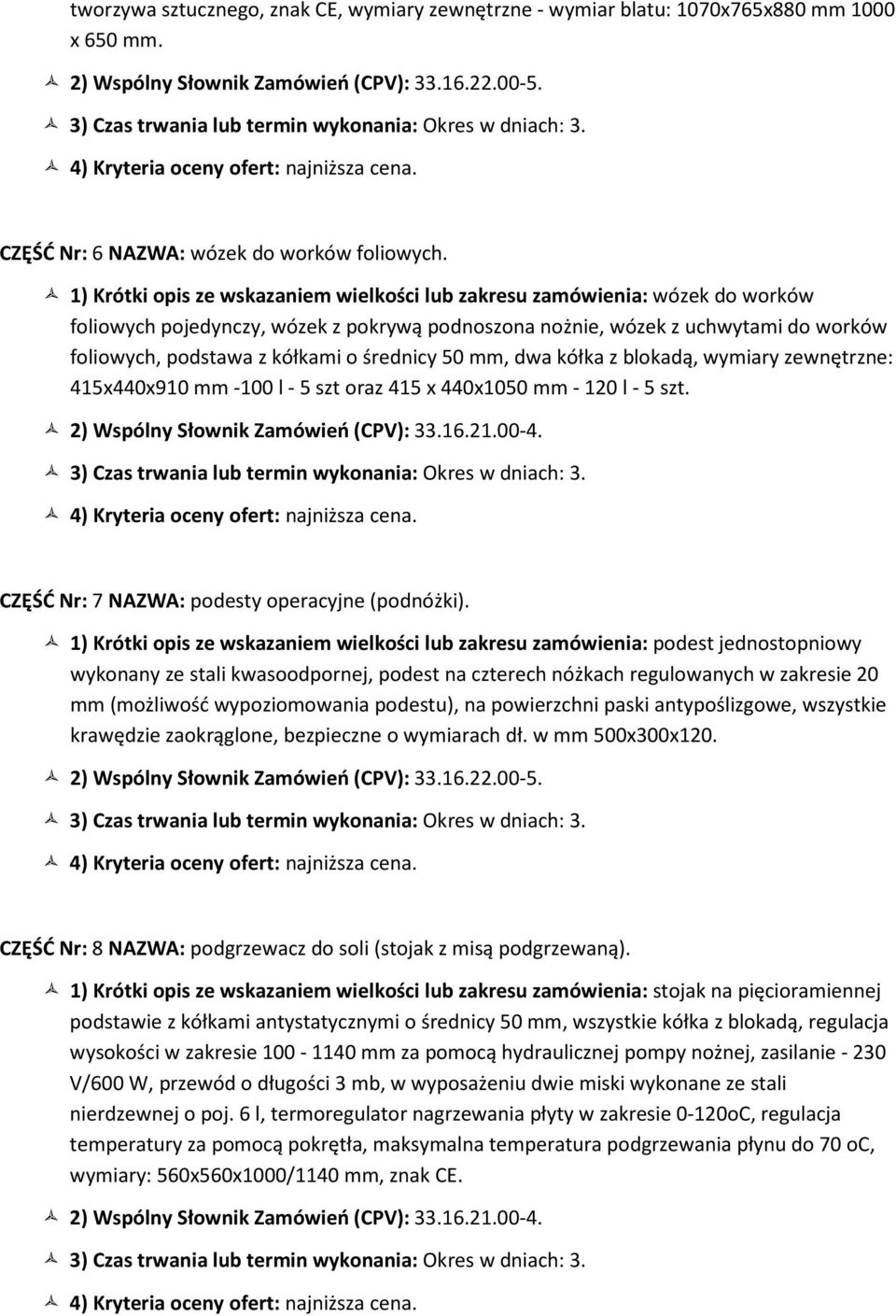 średnicy 50 mm, dwa kółka z blokadą, wymiary zewnętrzne: 415x440x910 mm -100 l - 5 szt oraz 415 x 440x1050 mm - 120 l - 5 szt. 2) Wspólny Słownik Zamówień (CPV): 33.16.21.00-4.