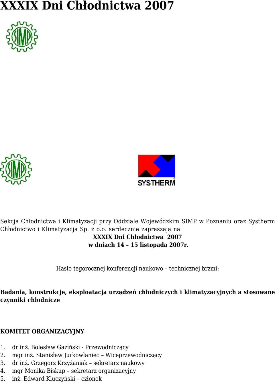 chłodnicze KOMITET ORGANIZACYJNY 1. dr inż. Bolesław Gaziński - Przewodniczący 2. mgr inż. Stanisław Jurkowlaniec Wiceprzewodniczący 3. dr inż. Grzegorz Krzyżaniak sekretarz naukowy 4.