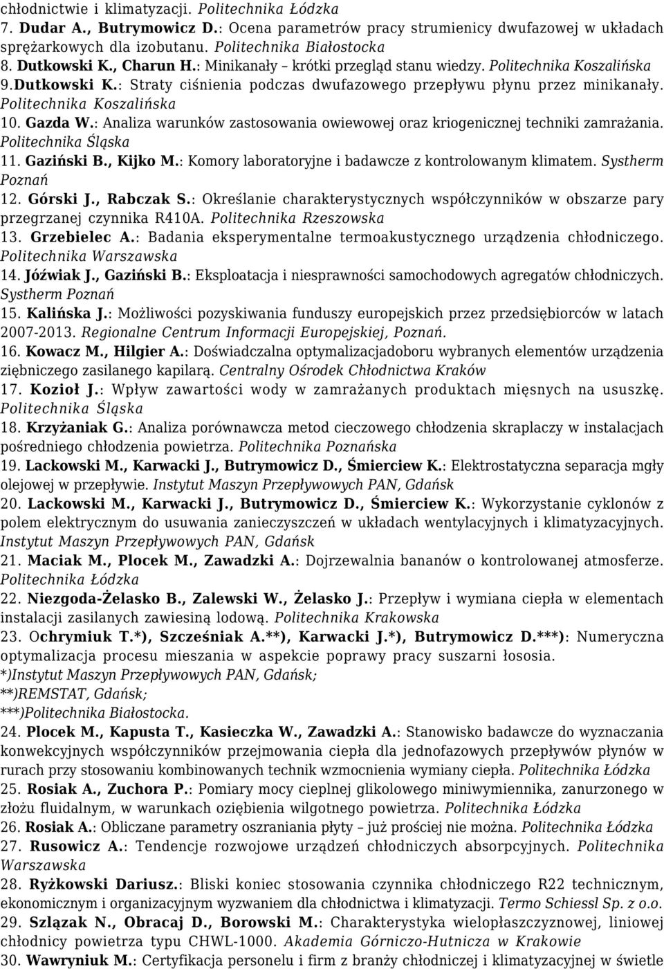 Politechnika Koszalińska 10. Gazda W.: Analiza warunków zastosowania owiewowej oraz kriogenicznej techniki zamrażania. Politechnika Śląska 11. Gaziński B., Kijko M.