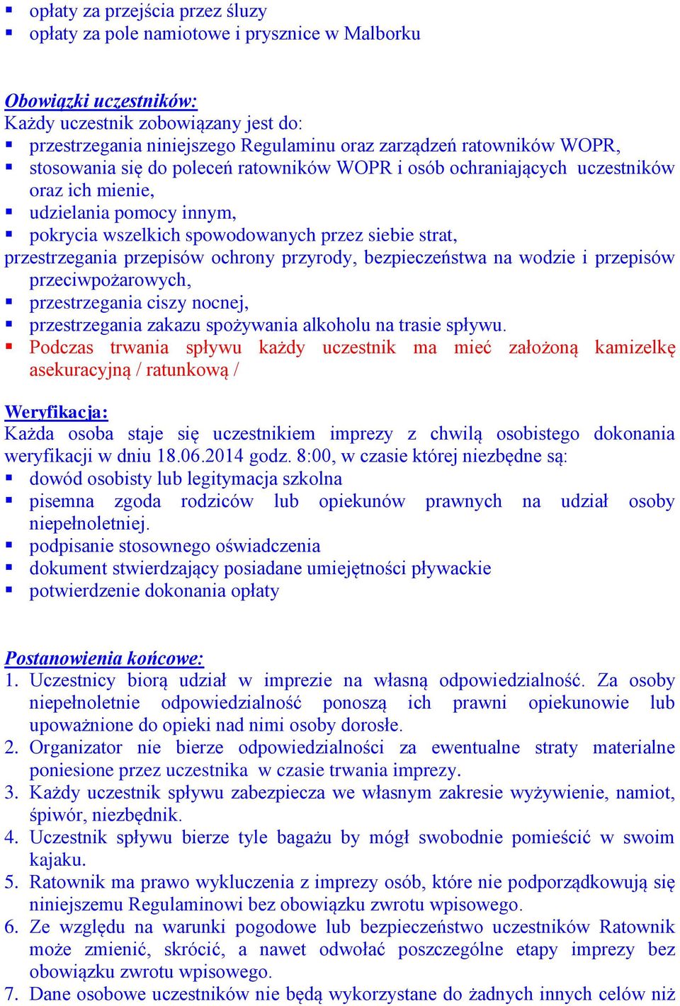 przestrzegania przepisów ochrony przyrody, bezpieczeństwa na wodzie i przepisów przeciwpożarowych, przestrzegania ciszy nocnej, przestrzegania zakazu spożywania alkoholu na trasie spływu.