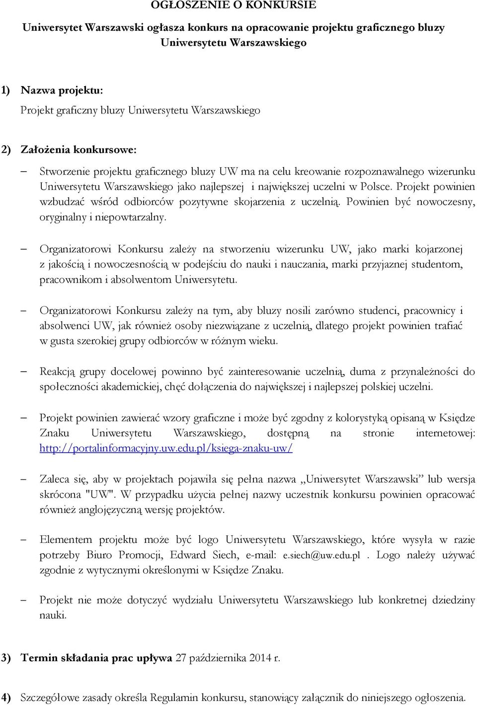 Polsce. Projekt powinien wzbudzać wśród odbiorców pozytywne skojarzenia z uczelnią. Powinien być nowoczesny, oryginalny i niepowtarzalny.