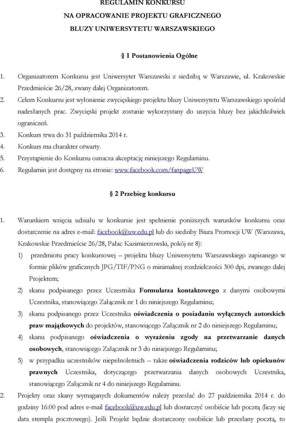 Zwycięski projekt zostanie wykorzystany do uszycia bluzy bez jakichkolwiek ograniczeń. 3. Konkurs trwa do 31 października 2014 r. 4. Konkurs ma charakter otwarty. 5.