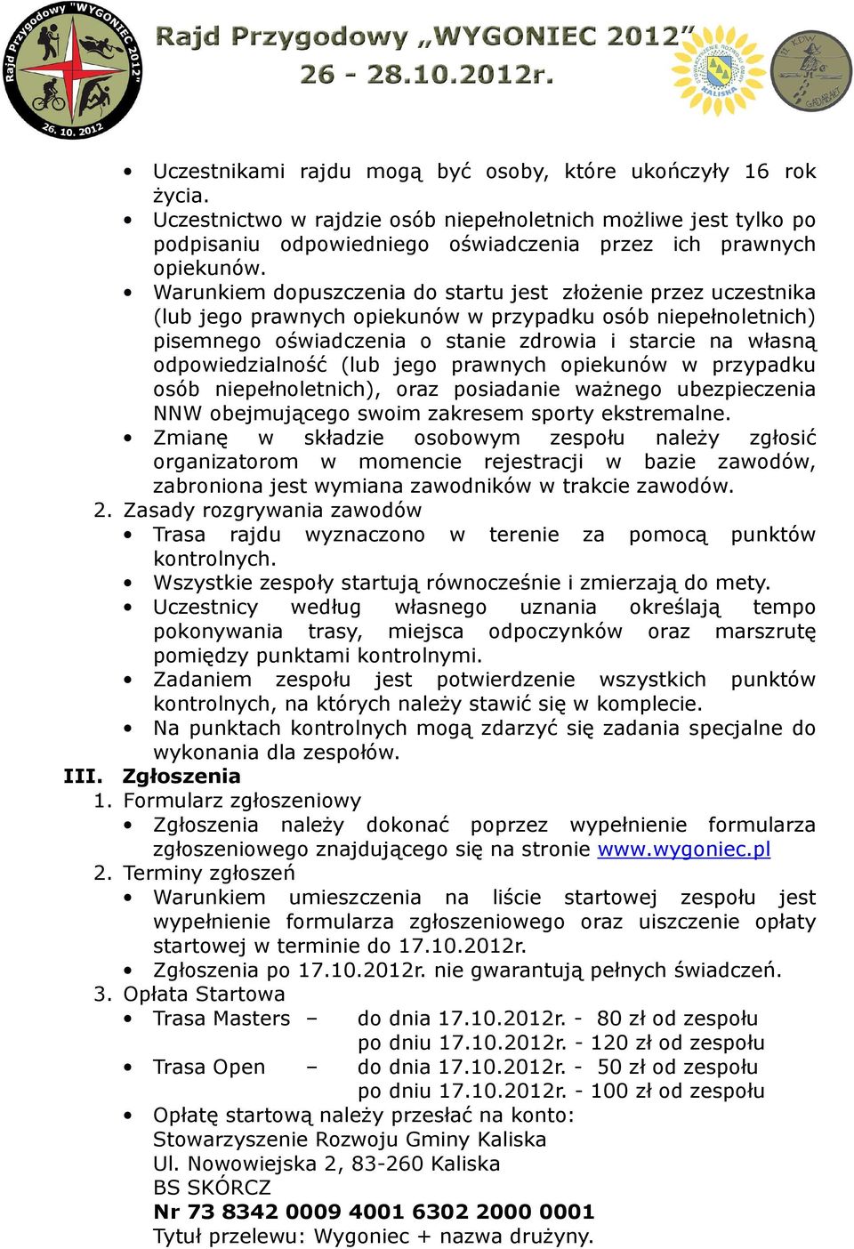 odpowiedzialność (lub jego prawnych opiekunów w przypadku osób niepełnoletnich), oraz posiadanie ważnego ubezpieczenia NNW obejmującego swoim zakresem sporty ekstremalne.