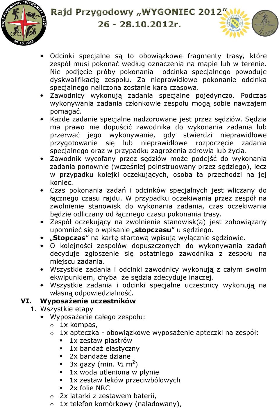 Zawodnicy wykonują zadania specjalne pojedynczo. Podczas wykonywania zadania członkowie zespołu mogą sobie nawzajem pomagać. Każde zadanie specjalne nadzorowane jest przez sędziów.