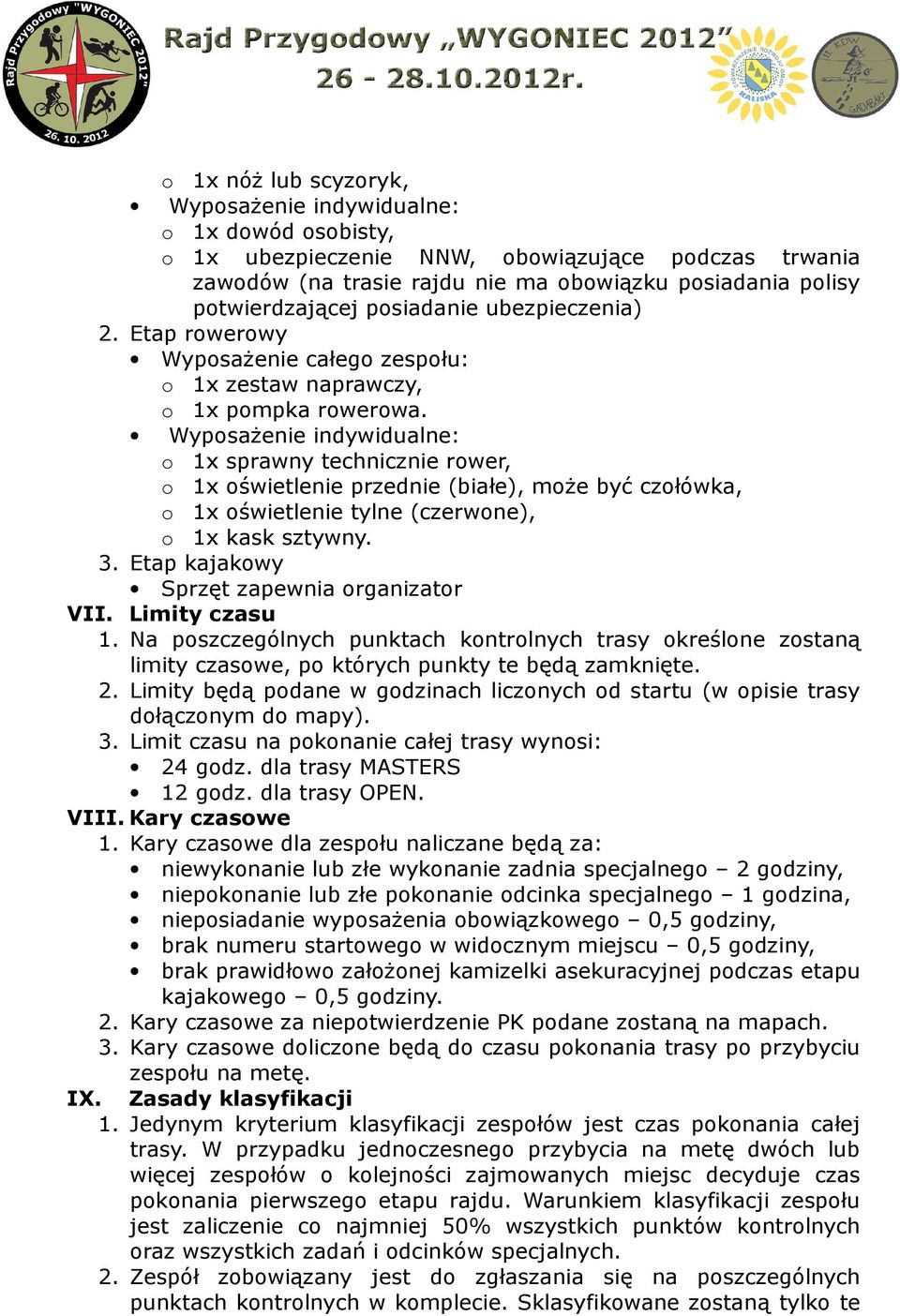 Wyposażenie indywidualne: o 1x sprawny technicznie rower, o 1x oświetlenie przednie (białe), może być czołówka, o 1x oświetlenie tylne (czerwone), o 1x kask sztywny. 3.