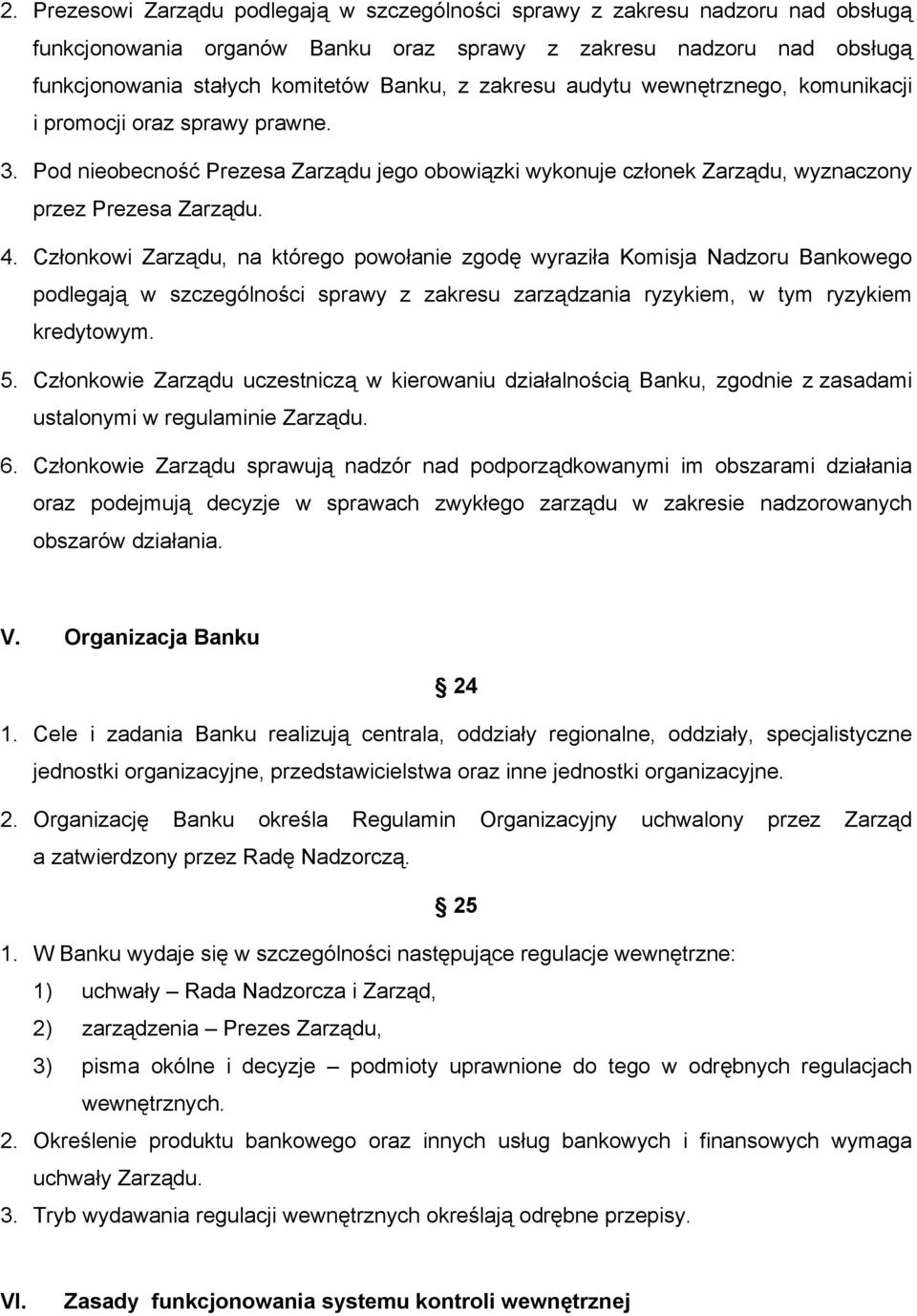 Członkowi Zarządu, na którego powołanie zgodę wyraziła Komisja Nadzoru Bankowego podlegają w szczególności sprawy z zakresu zarządzania ryzykiem, w tym ryzykiem kredytowym. 5.