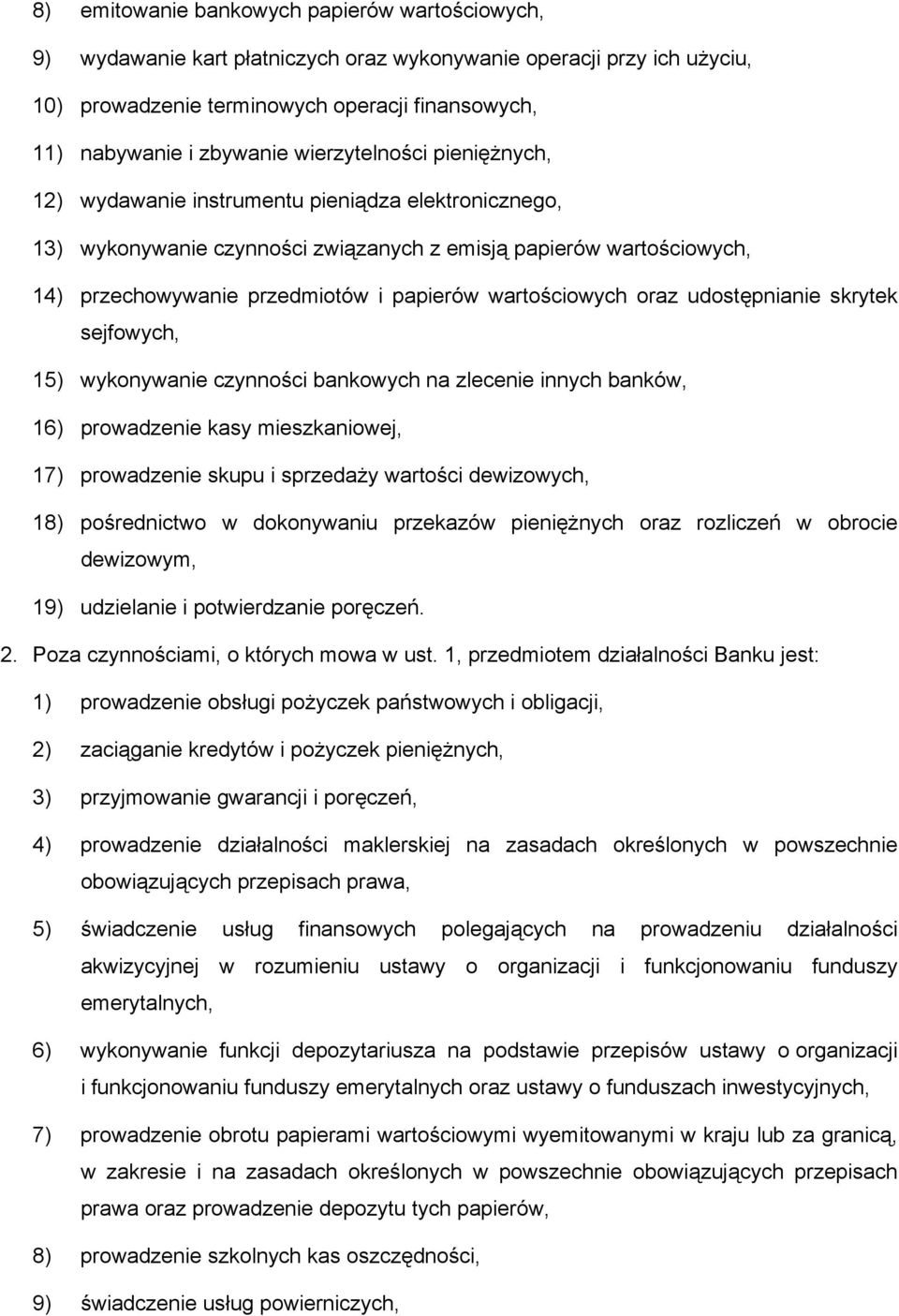 wartościowych oraz udostępnianie skrytek sejfowych, 15) wykonywanie czynności bankowych na zlecenie innych banków, 16) prowadzenie kasy mieszkaniowej, 17) prowadzenie skupu i sprzedaży wartości